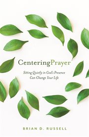 Centering prayer : sitting quietly in God's presence can change your life cover image