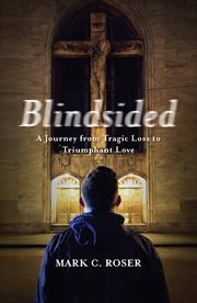 Blindsided : a journey from tragic loss to triumphant love cover image