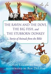 The raven and the dove, the big fish, and the stubborn donkey. Stories of Animals from the Bible cover image