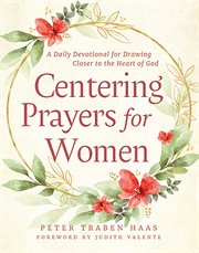 Centering prayers for women : a daily devotional for drawing closer to the heart of God cover image