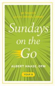 Sundays on the Go Year B : 90 Seconds With the Weekly Gospel cover image