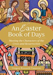An Easter book of days : meeting the characters of the cross and Resurrection cover image