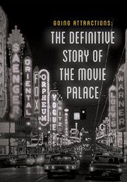 Going attractions : the definitive story of the movie palace