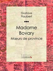Madame Bovary : mœurs de province cover image