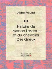 Histoire de Manon Lescaut et du chevalier des Grieux cover image