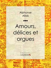 Amours, délices et orgues cover image