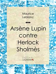 Arsène Lupin contre Herlock Sholmès cover image