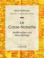 Le Casse-Noisette = : Nussknacker und Mausekönig cover image