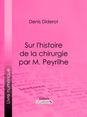 Sur L'Histoire de la chirurgie par M. Peyrilhe cover image