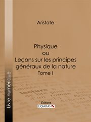 Physique : ou Leçons sur les principes généraux de la nature - Tome I cover image