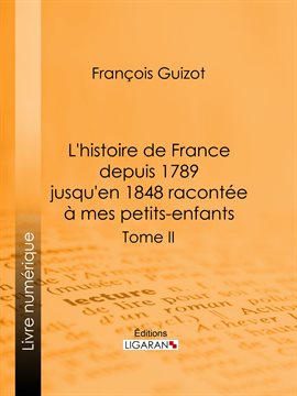 Cover image for L'histoire de France depuis 1789 jusqu'en 1848 racontée à mes petits-enfants