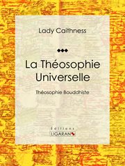La théosophie universelle : théosophie Bouddhiste cover image