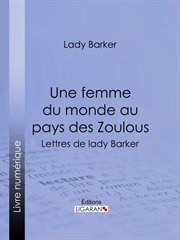 Une femme du monde au pays des Zoulous : Lettres de lady Barker cover image