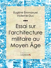Essai sur l'architecture militaire au Moyen Âge cover image