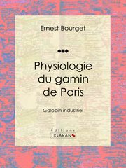 Physiologie du gamin de Paris : Galopin industriel cover image