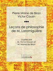 Leçons de philosophie de M. Laromiguière : Jugées par M. Victor Cousin et M. Maine de Biran cover image