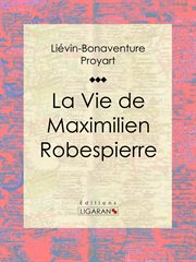 La Vie de Maximilien Robespierre cover image