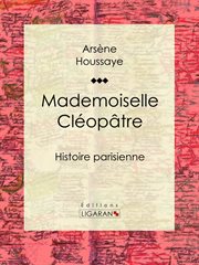 Mademoiselle cléopâtre. Histoire parisienne cover image