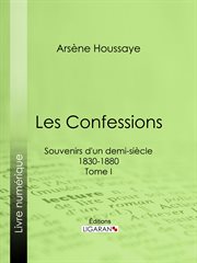Les Confessions : Souvenirs d'un demi-siècle 1830-1880 - Tome I cover image