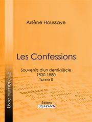 Les Confessions : Souvenirs d'un demi-siècle 1830-1880 - Tome II cover image