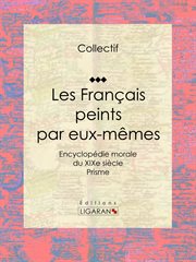 Français peints par eux-mêmes : Encyclopédie morale du XIXe siècle - Prisme cover image