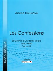 Les confessions. Souvenirs d'un demi-siècle 1830-1880 - Tome III cover image