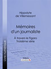 Mémoires d'un journaliste. À travers le Figaro - Troisième série cover image