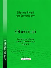 Oberman. Lettres publiées par M. Senancour - Tome II cover image