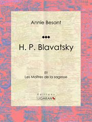 H.P. Blavatsky : Et les Maîtres de la sagesse cover image