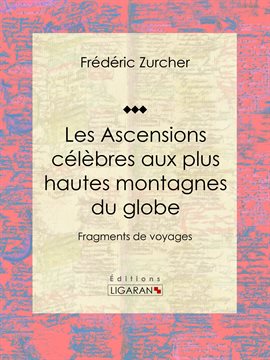 Cover image for Les Ascensions célèbres aux plus hautes montagnes du globe