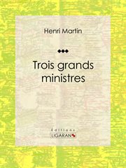 Trois grands ministres : Biographie historique cover image