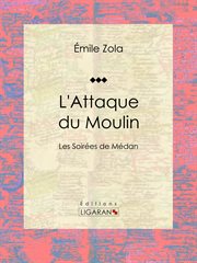 L'Attaque du Moulin : Les Soirées de Médan cover image