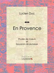 En Provence : Études de mœurs et Souvenirs de jeunesse cover image