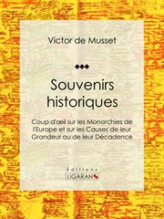 Souvenirs historiques : Coup d'œil sur les Monarchies de l'Europe et sur les Causes de leur Grandeur ou de leur Décadence cover image
