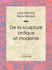 De la sculpture antique et moderne : Essai d'art cover image