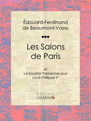 Salons de Paris : et La Société Parisienne sous Louis-Philippe Ier cover image