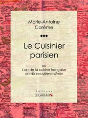 Le Cuisinier parisien : ou L'art de la cuisine française au dix-neuvième siècle cover image