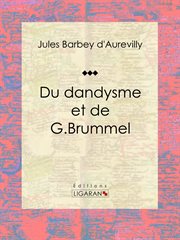 Du dandysme et de g. brummel. Essai philosophique cover image