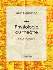 Physiologie du théâtre : Par un journaliste cover image