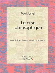 La crise philosophique. MM. Taine, Renan, Littré, Vacherot cover image