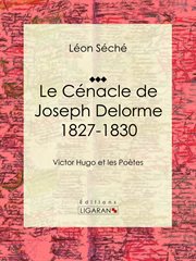 Cénacle de Joseph Delorme : 1827-1830 cover image