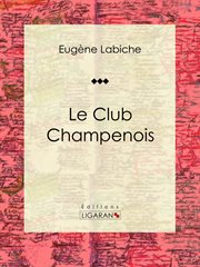 Le club champenois. Pièce de théâtre comique cover image