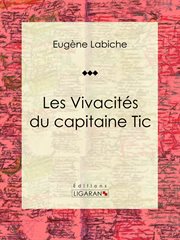 Les Vivacités du capitaine Tic : Pièce de théâtre comique cover image