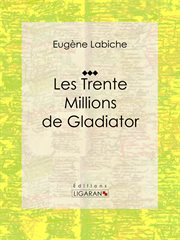 Les Trente Millions de Gladiator : Pièce de théâtre comique cover image