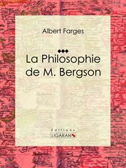 La philosophie de M. Bergson : Albert Farges cover image