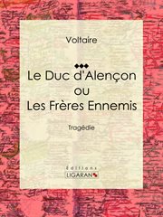 Duc d'Alençon ou Les Frères ennemis : Tragédie cover image