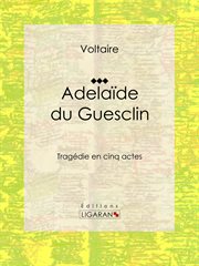 Adelaïde du Guesclin : Tragédie en cinq actes cover image
