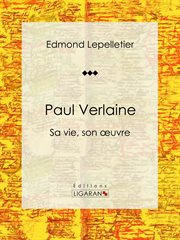 Paul Verlaine : Sa vie, son œuvre cover image
