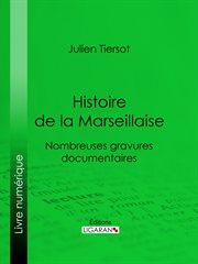 Histoire de la marseillaise. Nombreuses gravures documentaires cover image