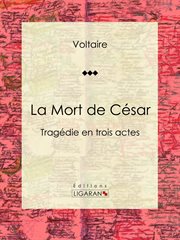 La Mort de César : Tragédie en trois actes cover image